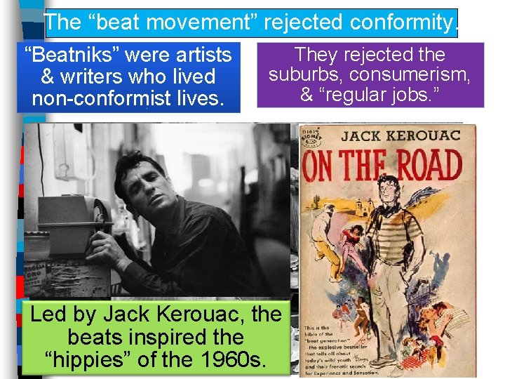 The “beat movement” rejected conformity. “Beatniks” were artists & writers who lived non-conformist lives.