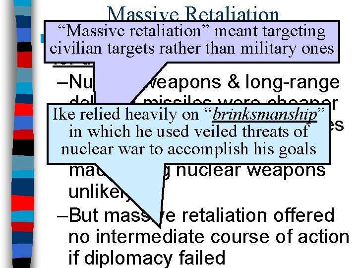 Massive Retaliation “Massive retaliation” meant targeting ■ Eisenhower wanted “more bang civilian targets rather