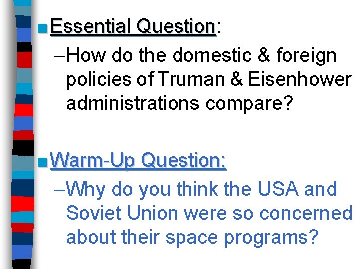 ■ Essential Question: Question –How do the domestic & foreign policies of Truman &