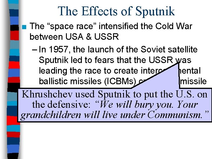The Effects of Sputnik ■ The “space race” intensified the Cold War between USA
