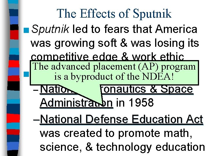 The Effects of Sputnik ■ Sputnik led to fears that America was growing soft