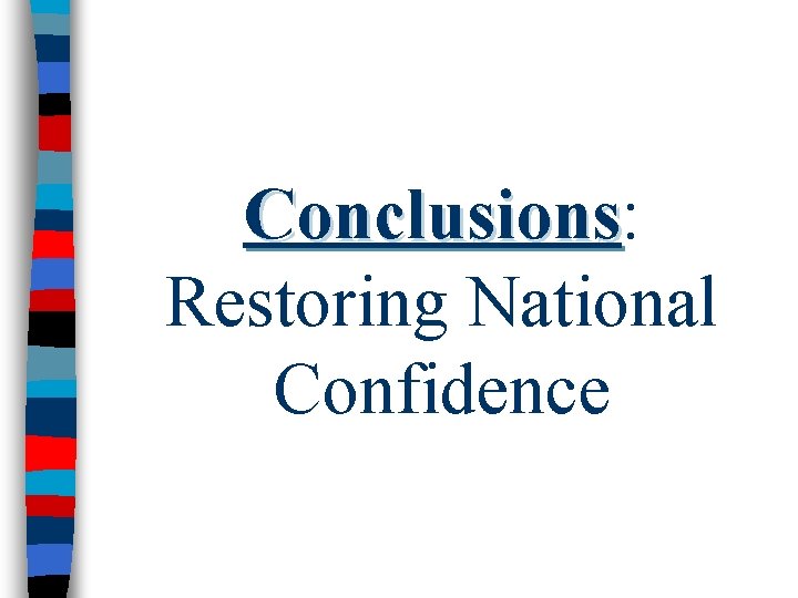 Conclusions: Conclusions Restoring National Confidence 