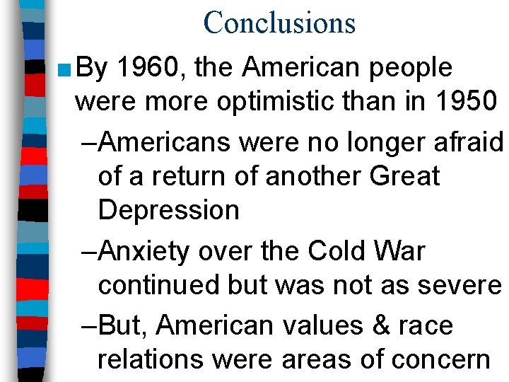 Conclusions ■ By 1960, the American people were more optimistic than in 1950 –Americans