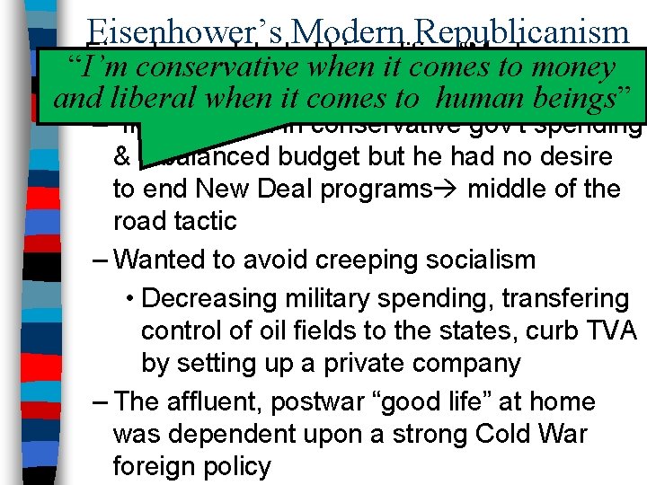 Eisenhower’s Modern Republicanism ■ Eisenhower labeled his politics “Modern “I’m conservative when it comes