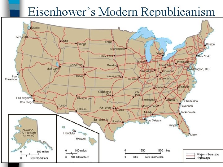 Eisenhower’s Modern Republicanism ■ Interstate Highway System: System –Highway Act of 1956 created 42,