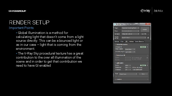 RENDER SETUP Important Points • Global Illumination is a method for calculating light that RENDER SETUP Important Points • Global Illumination is a method for calculating light that
