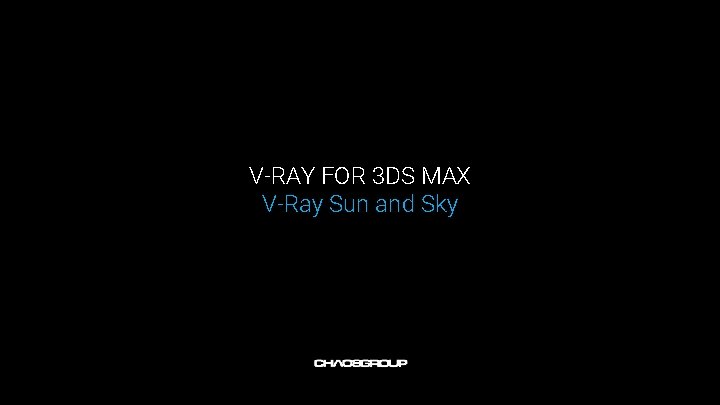 V-RAY FOR 3 DS MAX V-Ray Sun and Sky V-RAY FOR 3 DS MAX V-Ray Sun and Sky