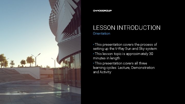 LESSON INTRODUCTION Orientation • This presentation covers the process of setting up the V-Ray LESSON INTRODUCTION Orientation • This presentation covers the process of setting up the V-Ray