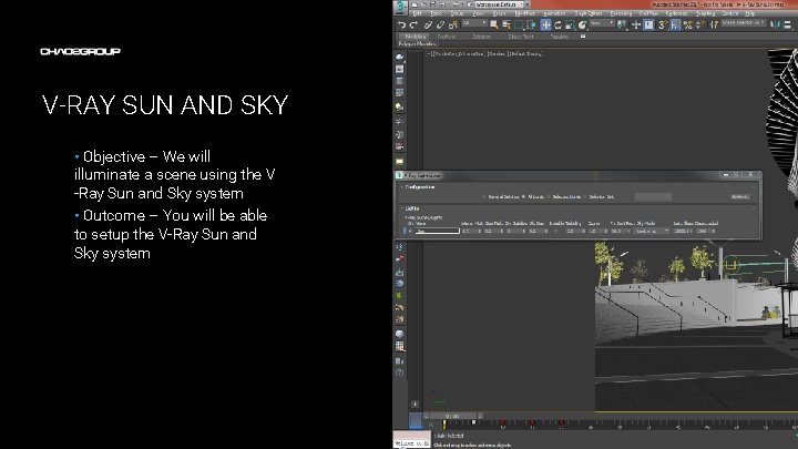 V-RAY SUN AND SKY • Objective – We will illuminate a scene using the V-RAY SUN AND SKY • Objective – We will illuminate a scene using the