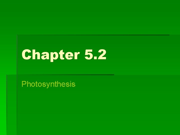 Chapter 5. 2 Photosynthesis 