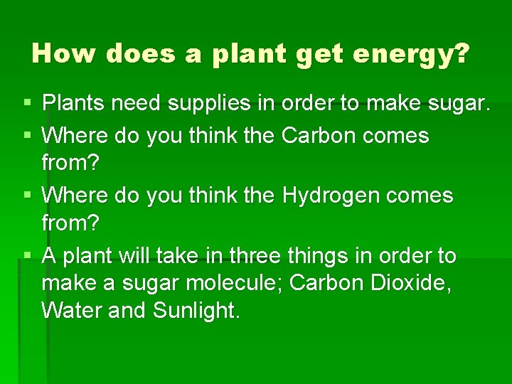 How does a plant get energy? § Plants need supplies in order to make