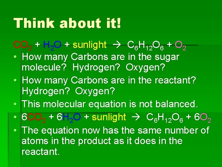 Think about it! CO 2 + H 2 O + sunlight C 6 H Think about it! CO 2 + H 2 O + sunlight C 6 H