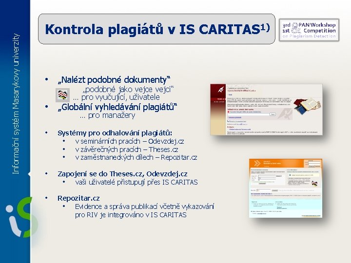 Informační systém Masarykovy univerzity Kontrola plagiátů v IS CARITAS 1) • „Nalézt podobné dokumenty“ Informační systém Masarykovy univerzity Kontrola plagiátů v IS CARITAS 1) • „Nalézt podobné dokumenty“