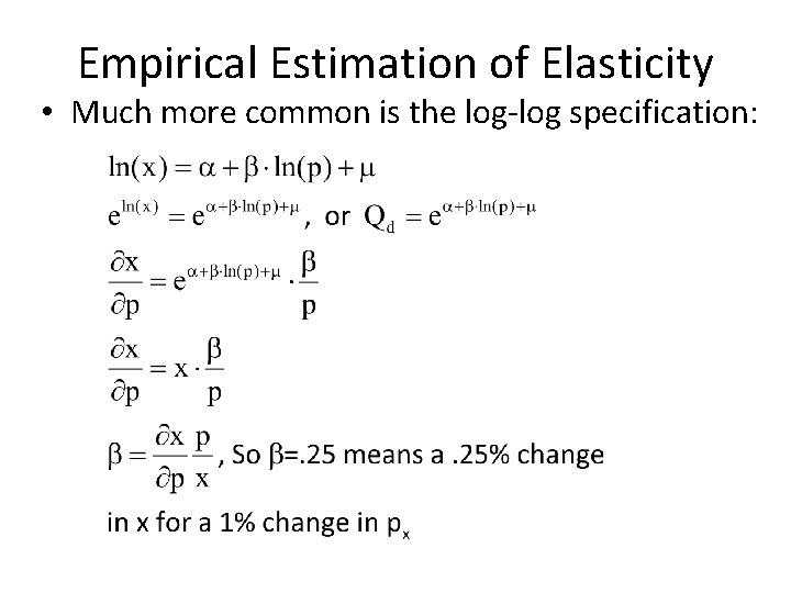 Empirical Estimation of Elasticity • Much more common is the log-log specification: 