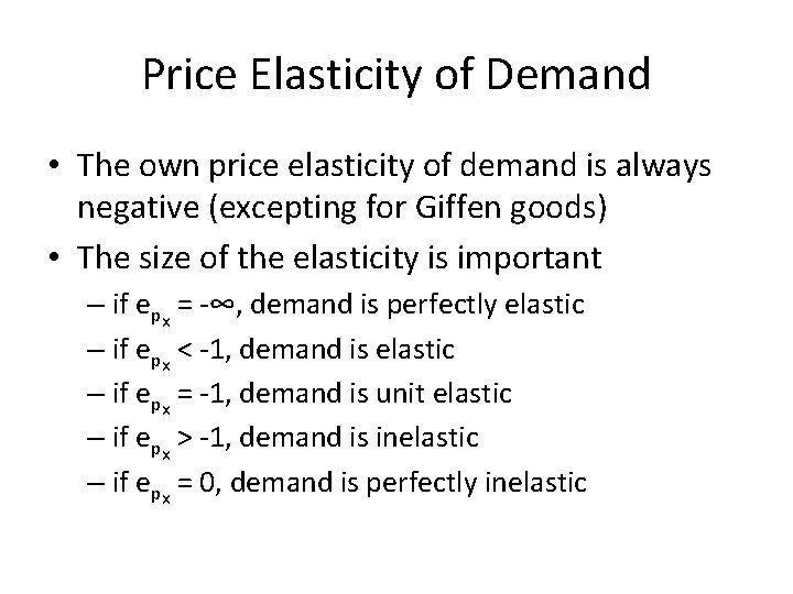 Price Elasticity of Demand • The own price elasticity of demand is always negative