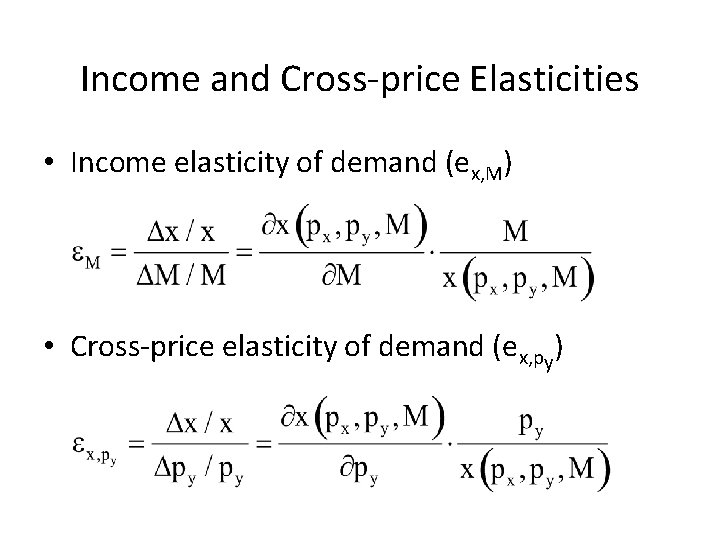 Income and Cross-price Elasticities • Income elasticity of demand (ex, M) • Cross-price elasticity