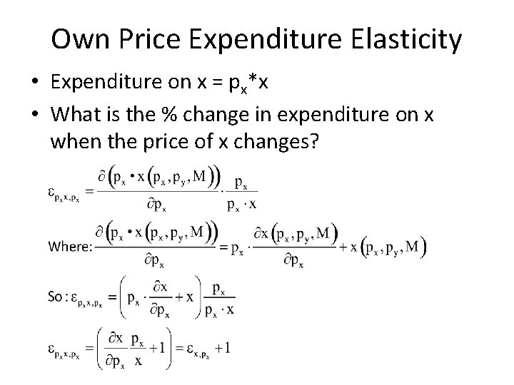 Own Price Expenditure Elasticity • Expenditure on x = px*x • What is the