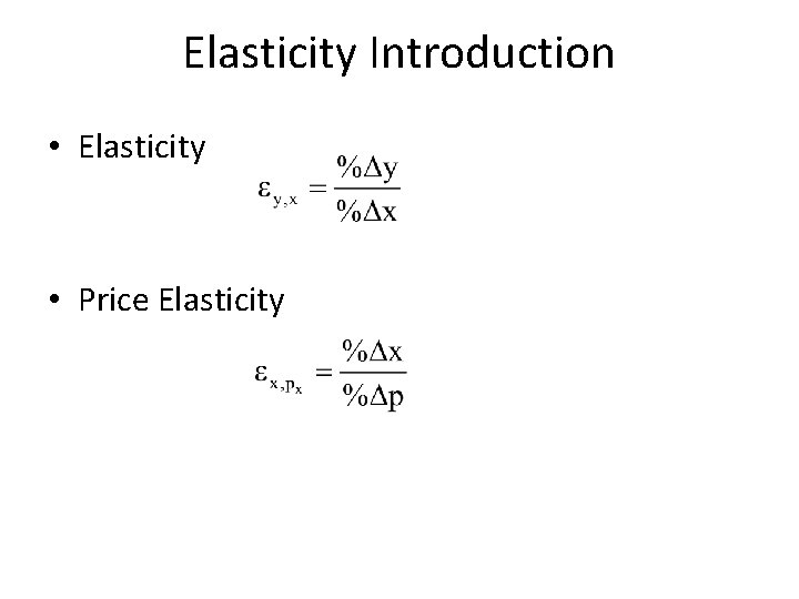 Elasticity Introduction • Elasticity • Price Elasticity 