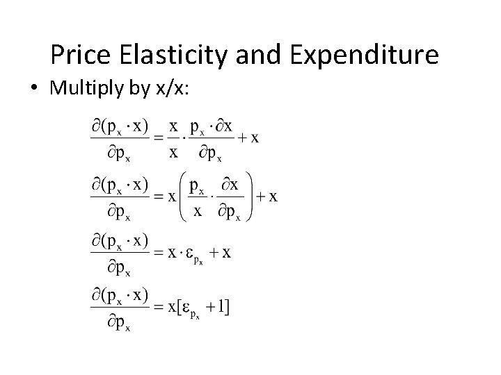 Price Elasticity and Expenditure • Multiply by x/x: 