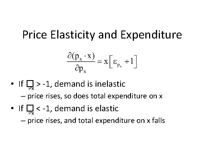 Price Elasticity and Expenditure • If � px > -1, demand is inelastic –