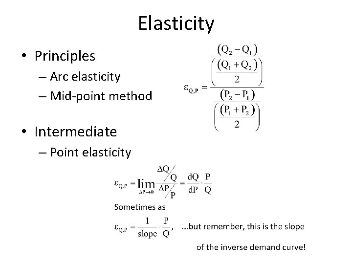 Elasticity • Principles – Arc elasticity – Mid-point method • Intermediate – Point elasticity