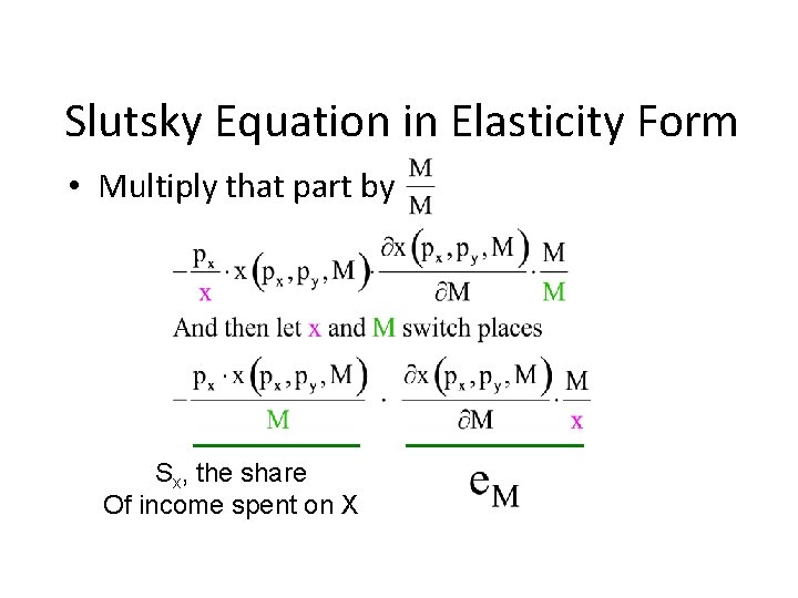 Slutsky Equation in Elasticity Form • Multiply that part by Sx, the share Of