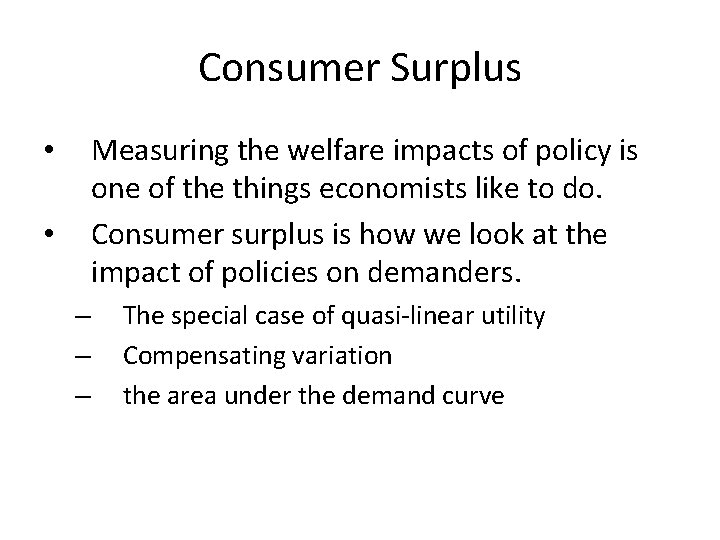 Consumer Surplus Measuring the welfare impacts of policy is one of the things economists