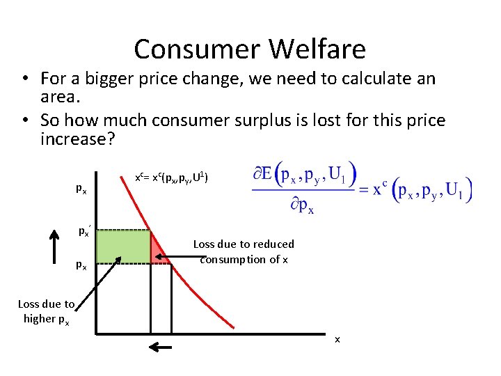 Consumer Welfare • For a bigger price change, we need to calculate an area.