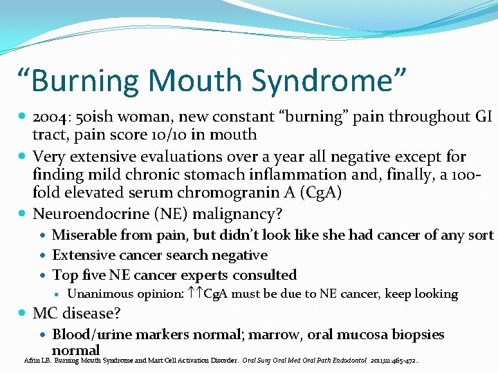 “Burning Mouth Syndrome” 2004: 50 ish woman, new constant “burning” pain throughout GI tract,