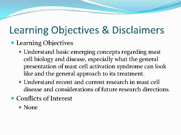 Learning Objectives & Disclaimers Learning Objectives Understand basic emerging concepts regarding mast cell biology