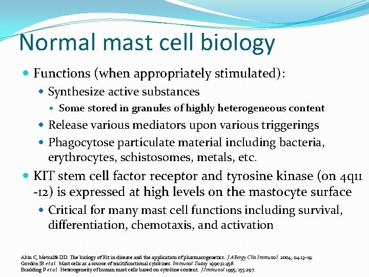 Normal mast cell biology Functions (when appropriately stimulated): Synthesize active substances Some stored in