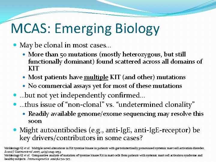 MCAS: Emerging Biology May be clonal in most cases… More than 50 mutations (mostly