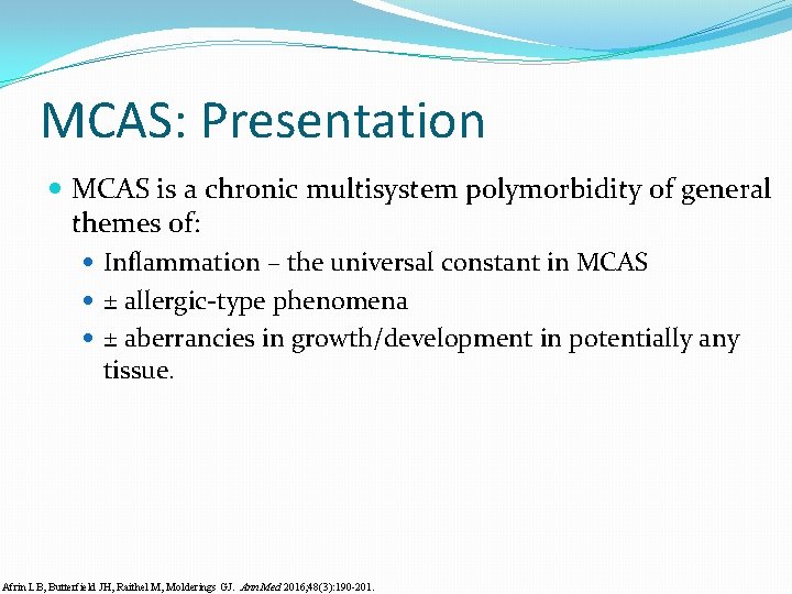 MCAS: Presentation MCAS is a chronic multisystem polymorbidity of general themes of: Inflammation –
