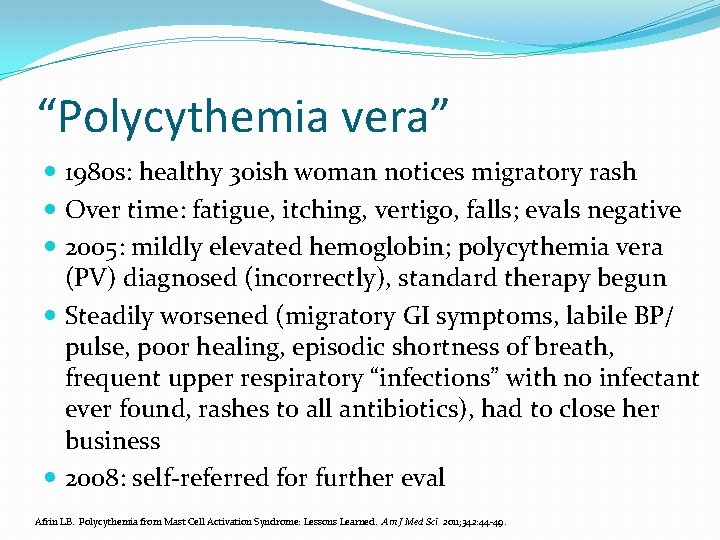 “Polycythemia vera” 1980 s: healthy 30 ish woman notices migratory rash Over time: fatigue,