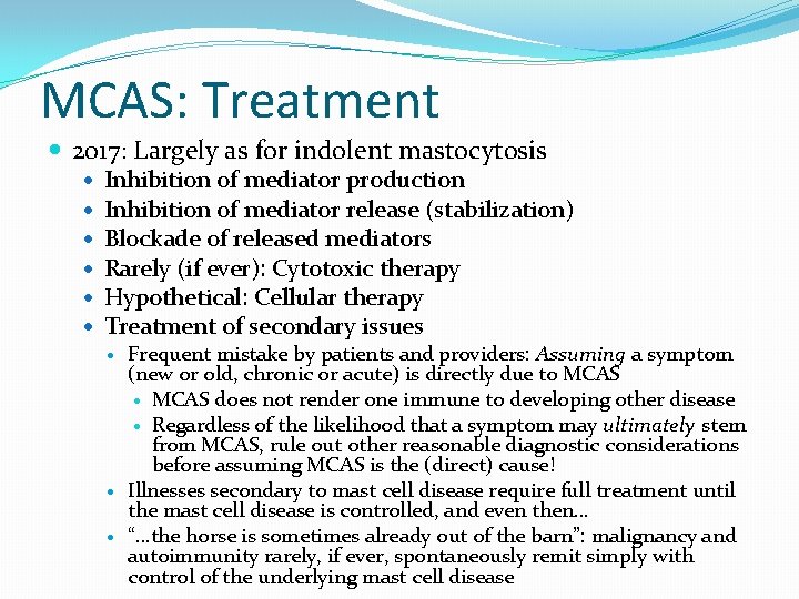 MCAS: Treatment 2017: Largely as for indolent mastocytosis Inhibition of mediator production Inhibition of