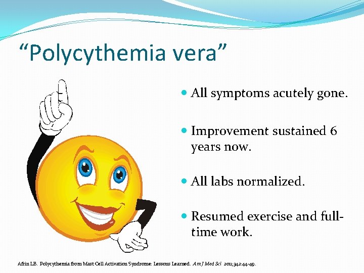 “Polycythemia vera” All symptoms acutely gone. Improvement sustained 6 years now. All labs normalized.