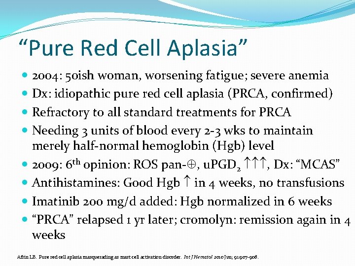 “Pure Red Cell Aplasia” 2004: 50 ish woman, worsening fatigue; severe anemia Dx: idiopathic