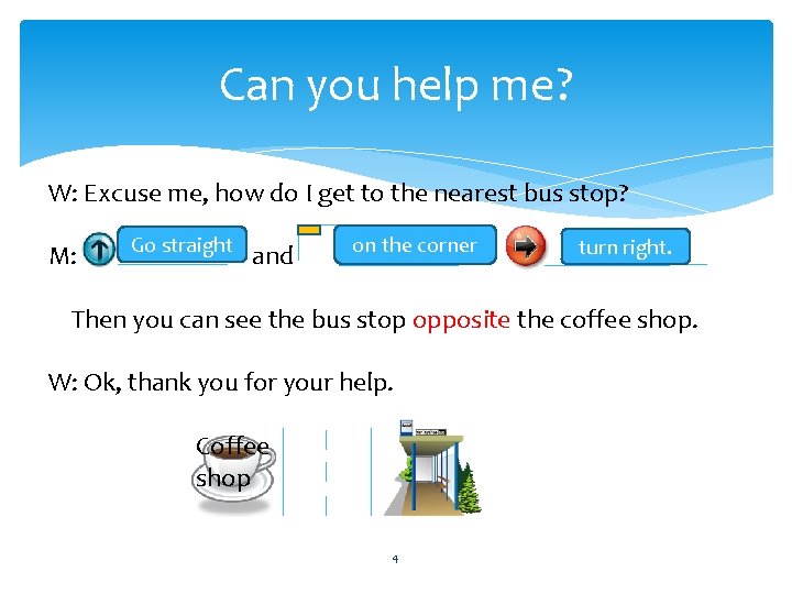 Can you help me? W: Excuse me, how do I get to the nearest
