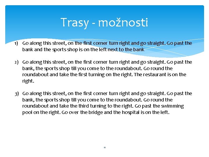 Trasy - možnosti 1) Go along this street, on the first corner turn right