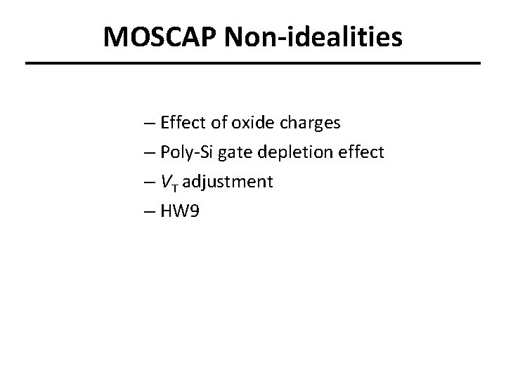 MOSCAP Non-idealities – Effect of oxide charges – Poly-Si gate depletion effect – VT