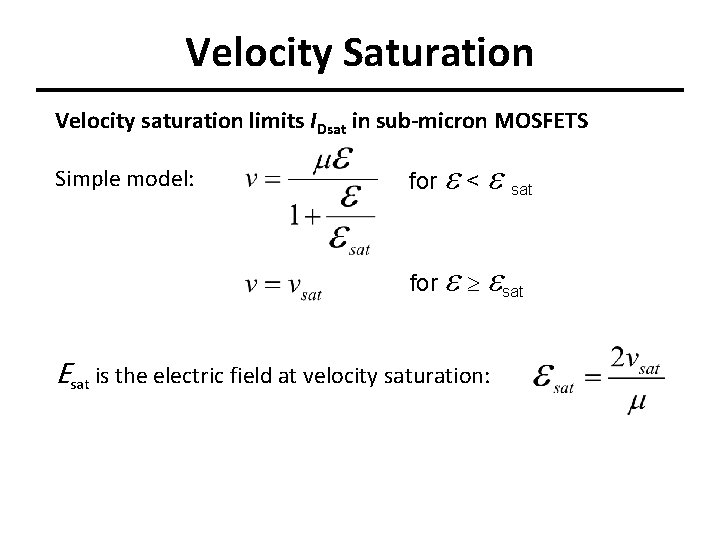 Velocity Saturation Velocity saturation limits IDsat in sub-micron MOSFETS Simple model: for e <