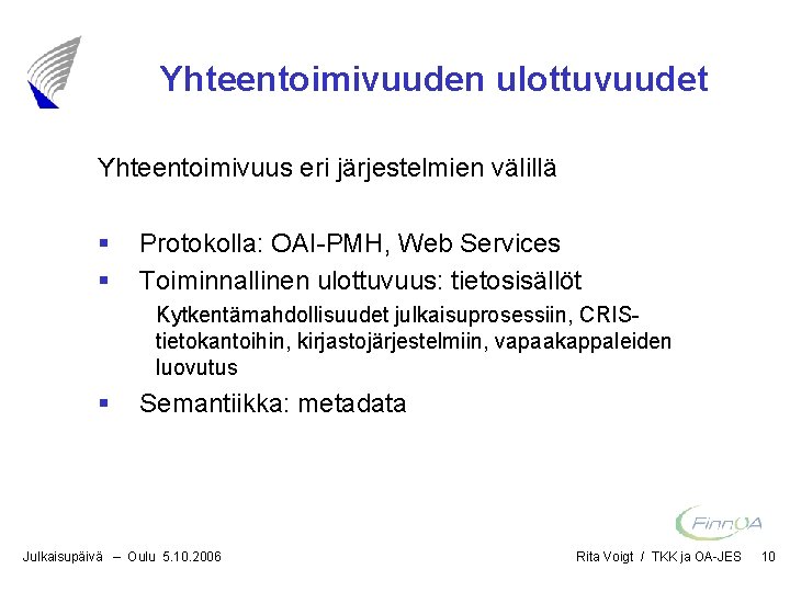 Yhteentoimivuuden ulottuvuudet Yhteentoimivuus eri järjestelmien välillä § § Protokolla: OAI-PMH, Web Services Toiminnallinen ulottuvuus: