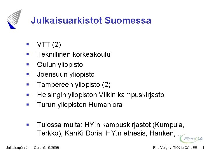 Julkaisuarkistot Suomessa § § § § VTT (2) Teknillinen korkeakoulu Oulun yliopisto Joensuun yliopisto