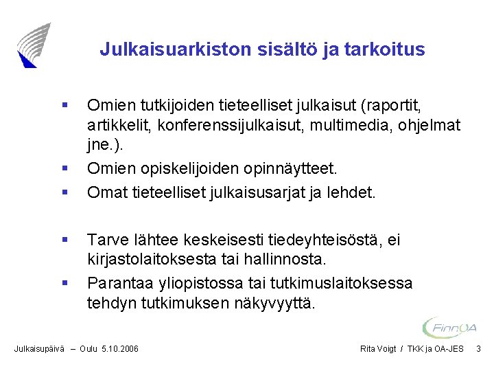 Julkaisuarkiston sisältö ja tarkoitus § § § Omien tutkijoiden tieteelliset julkaisut (raportit, artikkelit, konferenssijulkaisut,