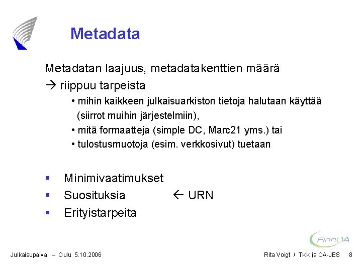 Metadatan laajuus, metadatakenttien määrä riippuu tarpeista • mihin kaikkeen julkaisuarkiston tietoja halutaan käyttää (siirrot