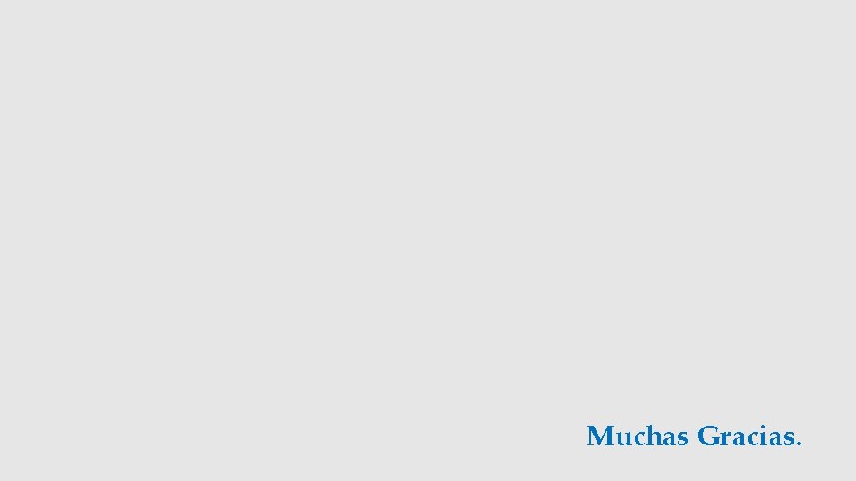 Muchas Gracias. 