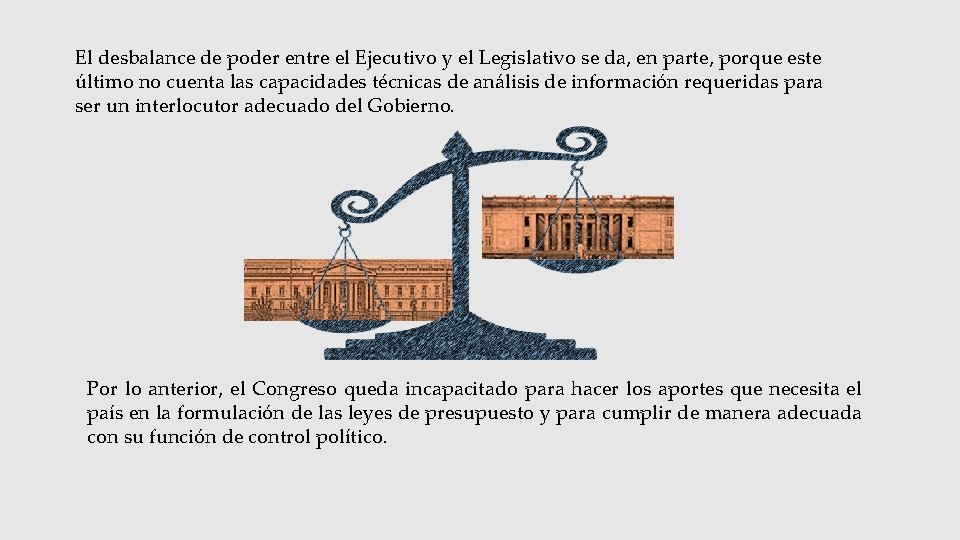 El desbalance de poder entre el Ejecutivo y el Legislativo se da, en parte,