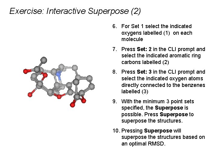 Exercise: Interactive Superpose (2) 6. For Set 1 select the indicated oxygens labelled (1)