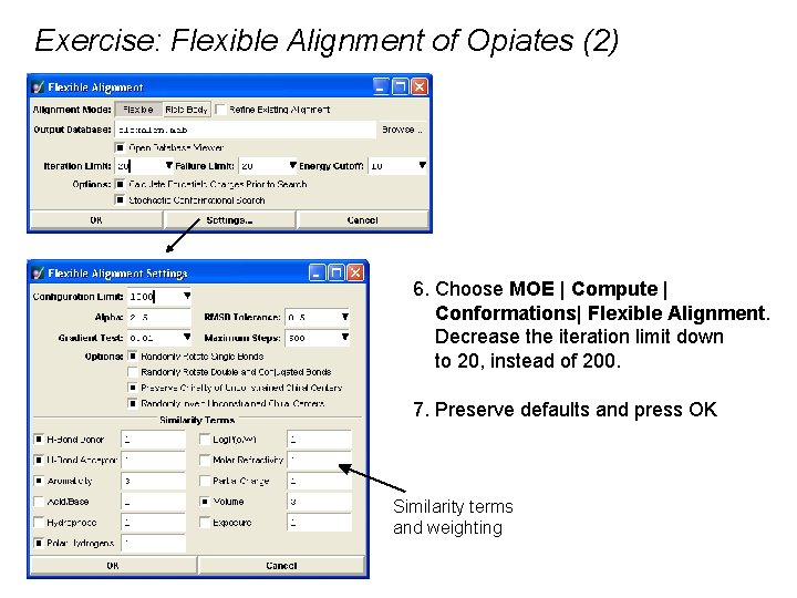 Exercise: Flexible Alignment of Opiates (2) 6. Choose MOE | Compute | Conformations| Flexible