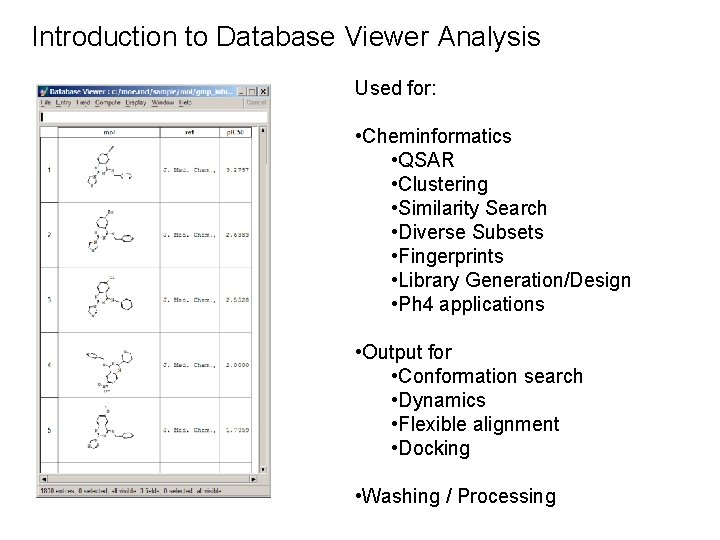 Introduction to Database Viewer Analysis Used for: • Cheminformatics • QSAR • Clustering •